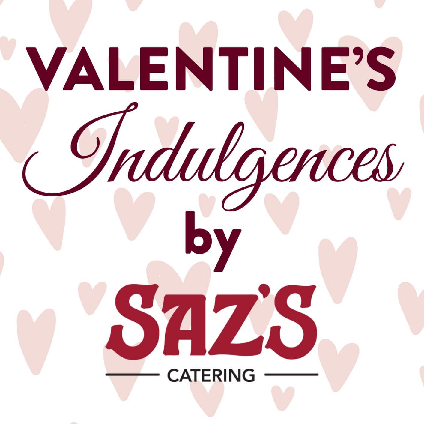 Valentine's Indulgences by Saz's Catering