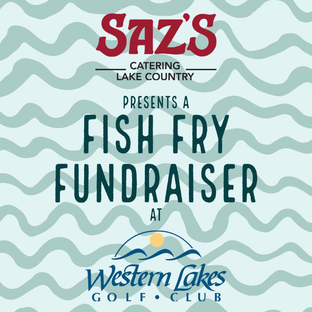 Saz's Catering Lake Country presents a Fish Fry Fundraiser at Western Lakes Golf Club