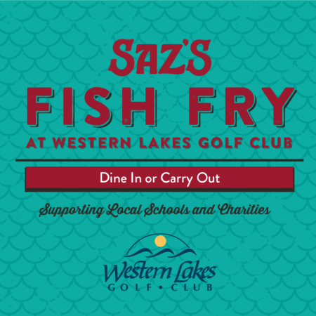 Enjoy Saz's Friday Fish Fry At Western Lakes Golf Club.