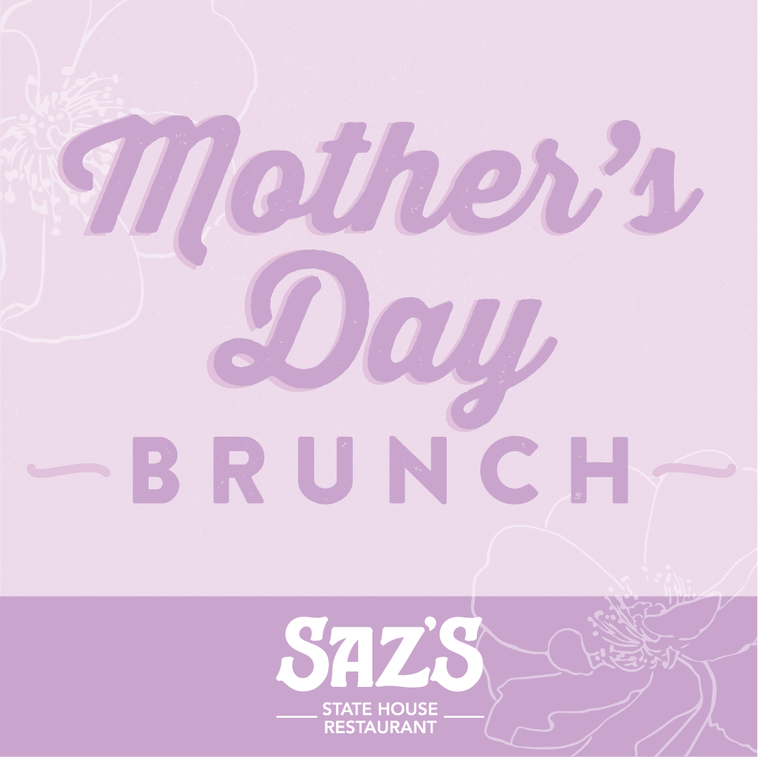 Come celebrate the special mom in your life at Saz's State House.